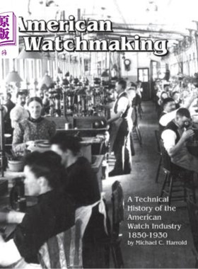 海外直订American Watchmaking: A Technical History of the American Watch Industry, 1850-1 美国钟表制造：185