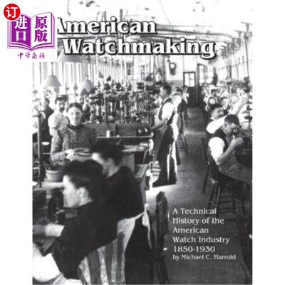 海外直订American Watchmaking: A Technical History of the American Watch Industry, 1850-1 美国钟表制造：185
