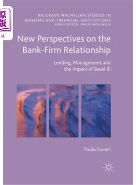 海外直订New Perspectives on the Bank-Firm Relationship: Lending, Management and the Impa 银企关系的新视角：贷款、管理和