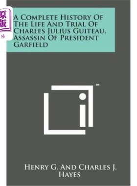 海外直订A Complete History of the Life and Trial of Charles Julius Guiteau, Assassin of  《刺杀加菲尔德总统的查尔斯