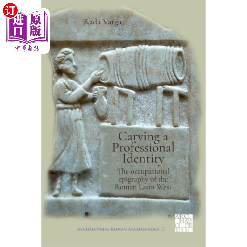 海外直订Carving a Professional Identity: The Occupationa... 雕刻职业身份:罗马拉丁西部的职业铭文