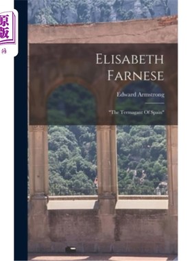 海外直订Elisabeth Farnese: the Termagant Of Spain 伊丽莎白·法尔内塞:西班牙的特马甘特