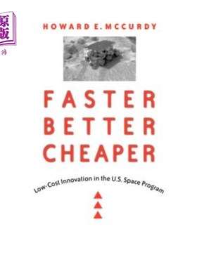 海外直订Faster, Better, Cheaper: Low-Cost Innovation in the U.S. Space Program 更快、更好、更便宜:美国太空计划中的