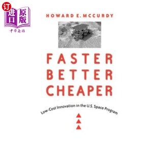 海外直订Faster, Better, Cheaper: Low-Cost Innovation in the U.S. Space Program 更快、更好、更便宜:美国太空计划中的