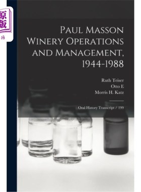 海外直订Paul Masson Winery Operations and Management, 1944-1988: Oral History Transcript 保罗·马森酒厂运营与管理，1