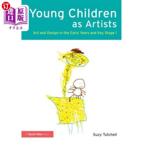 海外直订Young Children as Artists: Art and Design in the Early Years and Key Stage 1 幼儿作为艺术家:艺术与设计在早