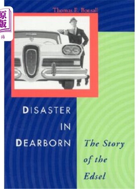 海外直订Disaster in Dearborn: The Story of the Edsel 迪尔伯恩的灾难：埃德塞尔的故事