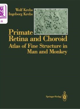 海外直订Primate Retina and Choroid: Atlas of Fine Structure in Man and Monkey 灵长类动物视网膜和脉络膜:人猴精细结构