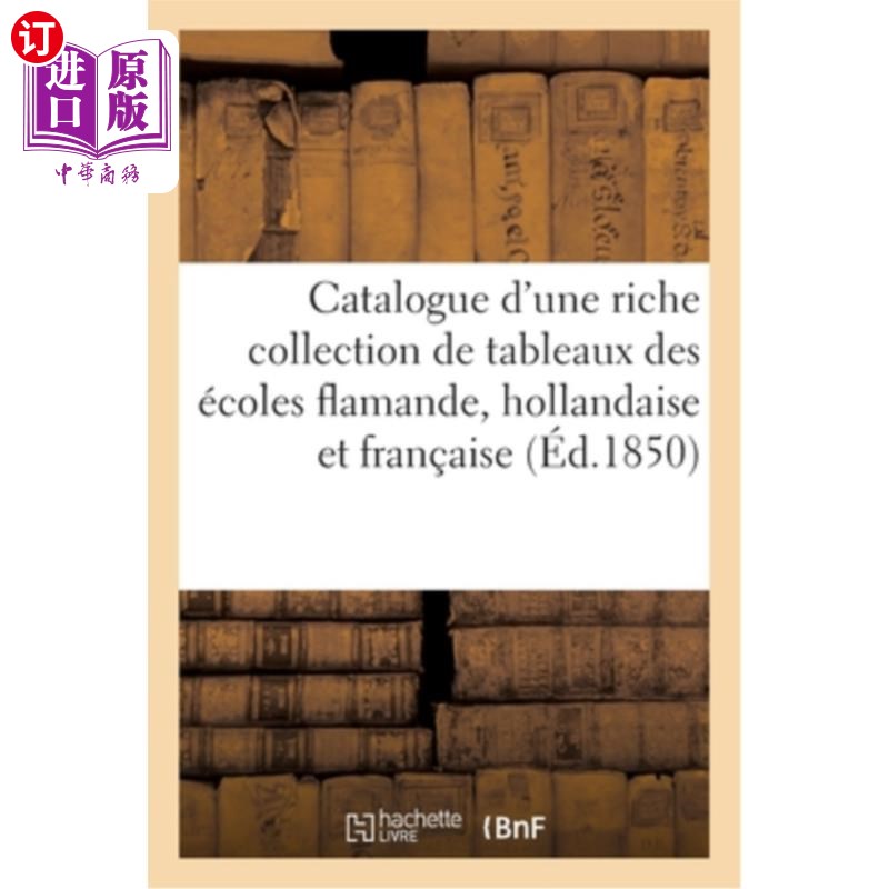 海外直订法语 Catalogue d'Une Riche Collection de Tableaux Desécoles Flamande, Hollandaise Et目录从佛兰德，荷兰和