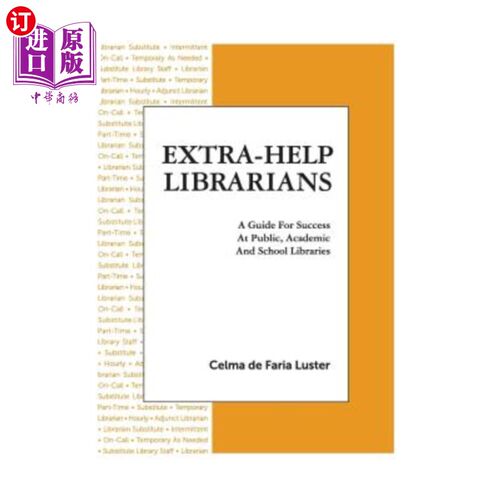 海外直订Extra-Help Librarians: A Guide for Success at Public, Academic and School Librar 额外帮助图书馆员：公共图书