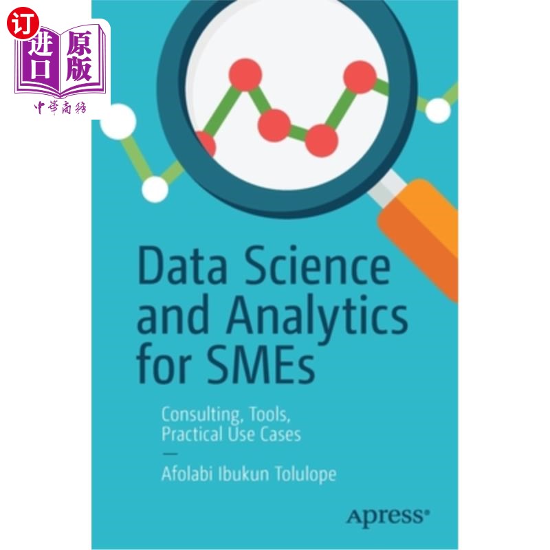 海外直订Data Science and Analytics for Smes: Consulting, Tools, Practical Use Cases 面向中小企业的数据科学与分析:咨