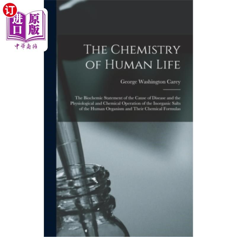 海外直订医药图书The Chemistry of Human Life: The Biochemic Statement of the Cause of Disease and 人类生命的化学:疾