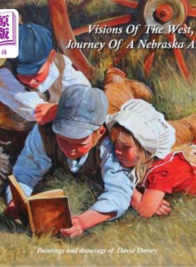 海外直订Visions of the West, Journey of a Nebraska Artist 西部的幻象，内布拉斯加州艺术家的旅程