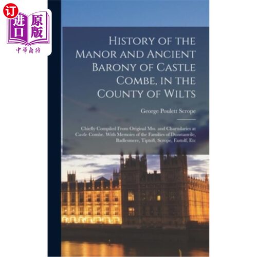 海外直订History of the Manor and Ancient Barony of Castle Combe, in the County of Wilts: 威尔茨郡库姆堡庄园和古代男