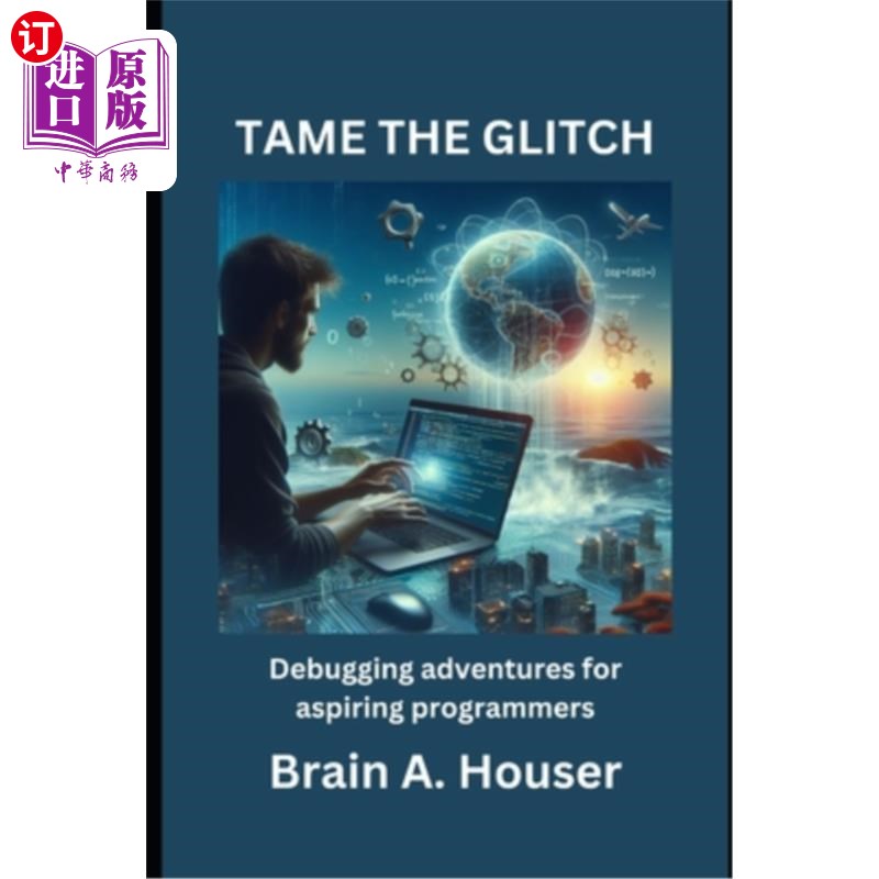 海外直订Tame the Glitch: Debugging Adventure For Aspiring Programmers 驯服故障：有抱负的程序员的调试冒险