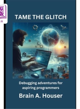 海外直订Tame the Glitch: Debugging Adventure For Aspiring Programmers 驯服故障：有抱负的程序员的调试冒险