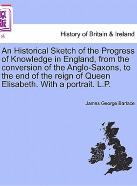 海外直订An Historical Sketch of the Progress of Knowledge in England, from the Conversio 从盎格鲁撒克逊人的皈依到伊