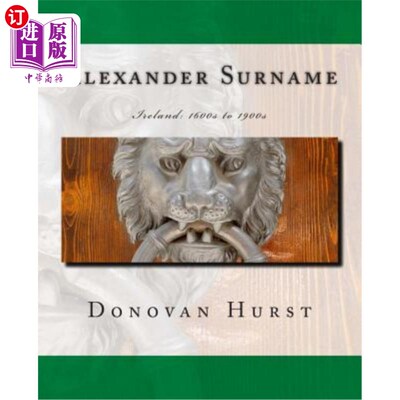 海外直订Alexander Surname: Ireland: 1600s to 1900s 亚历山大姓氏：爱尔兰：1600至1900年代