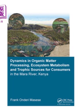 海外直订Dynamics in Organic Matter Processing, Ecosystem Metabolism and Tropic Sources f 肯尼亚马拉河中有机物质加工