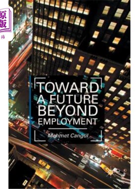 海外直订Toward a Future Beyond Employment. by Mehmet Cangul 迈向就业之外的未来。作者：Mehmet Cangul