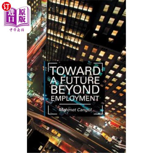 海外直订Toward a Future Beyond Employment. by Mehmet Cangul 迈向就业之外的未来。作者：Mehmet Cangul