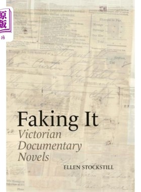 海外直订Faking It: Victorian Documentary Novels 《假装：维多利亚纪实小说