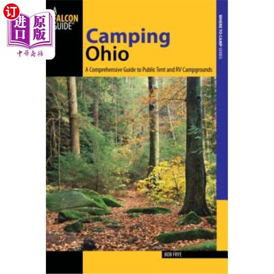 海外直订Camping Ohio: A Comprehensive Guide to Public Tent and RV Campgrounds 俄亥俄州露营：公共帐篷和房车露营地综
