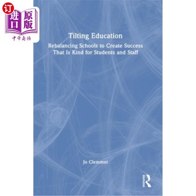 海外直订Tilting Education: Rebalancing Schools to Create Success That Is Kind for Studen 倾斜教育:重新平衡学校以创