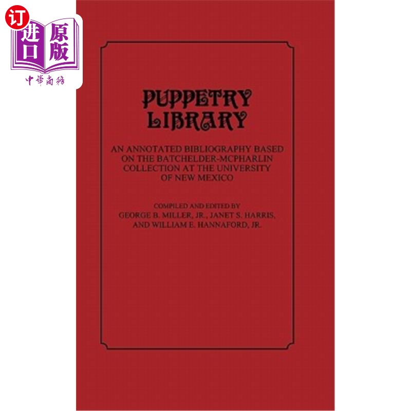 海外直订Puppetry Library: An Annotated Bibliography Based on the Batchelder-McPharlin Co 木偶图书馆：基于新墨西哥大
