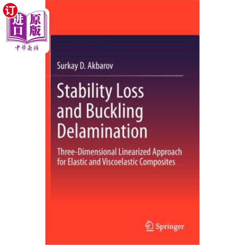 海外直订Stability Loss and Buckling Delamination: Three-Dimensional Linearized Approach  稳定性损失和屈曲分层：弹性