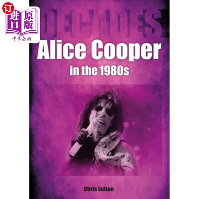海外直订Alice Cooper in the 80s: Decades 80年代的爱丽丝·库珀:几十年