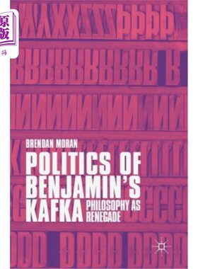 海外直订Politics of Benjamin's Kafka: Philosophy as Renegade 本雅明的卡夫卡政治:作为变节者的哲学