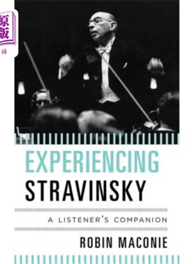 海外直订Experiencing Stravinsky: A Listener's Companion 体验史特拉文斯基:听众的伙伴