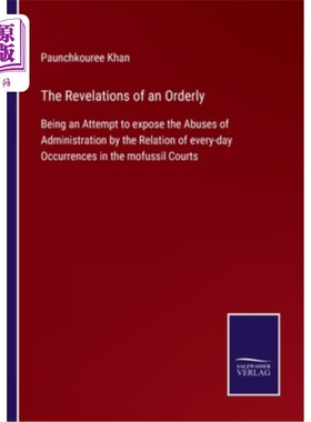 海外直订The Revelations of an Orderly: Being an Attempt to expose the Abuses of Administ 一个勤务兵的揭露:试图通过