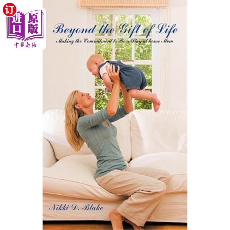海外直订Beyond the Gift of Life: Making the Commitment to Be a Stay-At-Home Mom 超越生命的礼物:承诺做一个全职妈妈