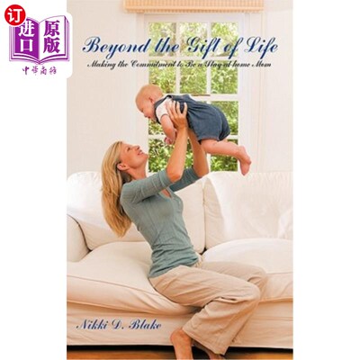 海外直订Beyond the Gift of Life: Making the Commitment to Be a Stay-At-Home Mom 超越生命的礼物：承诺做一个全职妈妈