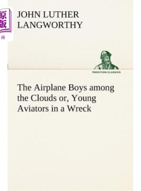 海外直订The Airplane Boys Among the Clouds Or, Young Aviators in a Wreck 在云层中的飞机男孩，或者，在残骸中的年轻飞