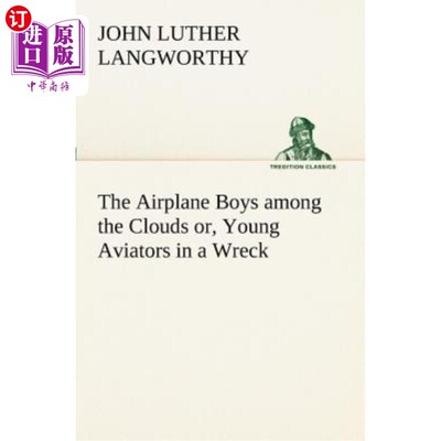 海外直订The Airplane Boys Among the Clouds Or, Young Aviators in a Wreck 在云层中的飞机男孩，或者，在残骸中的年轻飞