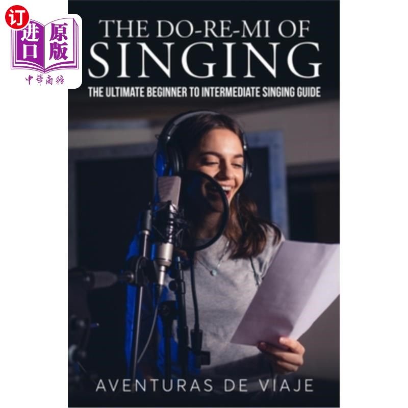 海外直订The Do-Re-Mi of Singing: The Ultimate Beginner to Intermediate Singing Guide 唱法的Do-Re-Mi:初级到中级的终
