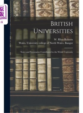 海外直订British Universities: Notes and Summaries Contributed to the Welsh University 英国大学:注释和摘要