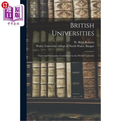 海外直订British Universities: Notes and Summaries Contributed to the Welsh University 英国大学:注释和摘要