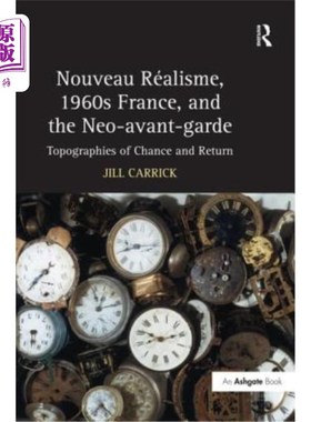 海外直订Nouveau R-Isme, 1960s France, and the Neo-Avant-Garde: Topographies of Chance an 新艺术Réalism