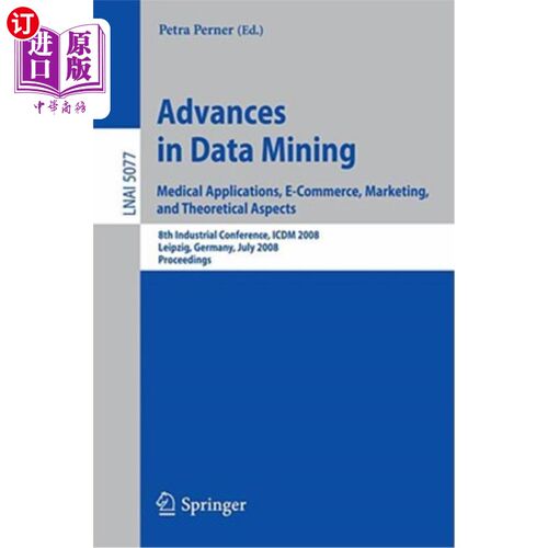 海外直订Advances in Data Mining: Medical Applications, E-Commerce, Marketing, and Theore 数据挖掘的进展：医学应用、