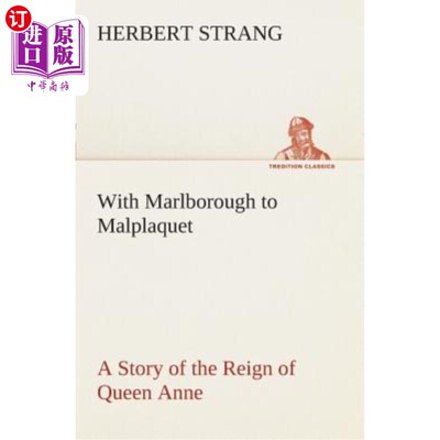 海外直订With Marlborough to Malplaquet a Story of the Reign of Queen Anne 与马尔伯勒一起去马尔普拉奎特安妮女王统治