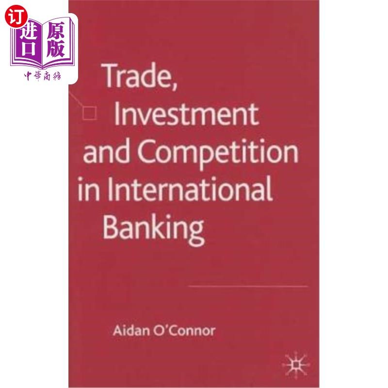 海外直订Trade, Investment and Competition in International Banking 国际银行业的贸易、投资与竞争