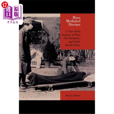 海外直订医药图书Mass Mediated Disease: A Case Study Analysis of Three Flu Pandemics and Public H 大众传播疾病：三次