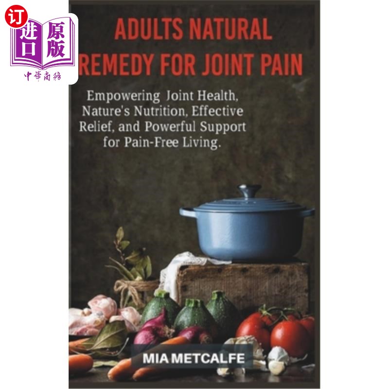 海外直订医药图书Adults Natural Remedy for Joint Pain: Empowering Joint Health, Nature's Nutritio 成人关节疼痛的自然