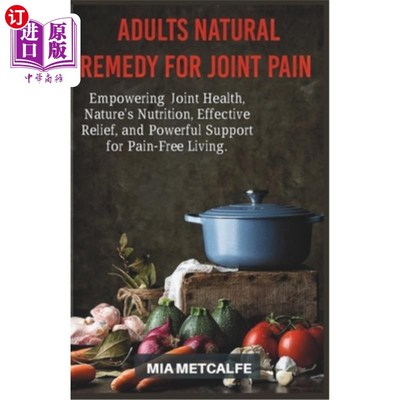 海外直订医药图书Adults Natural Remedy for Joint Pain: Empowering Joint Health, Nature's Nutritio 成人关节疼痛的自然