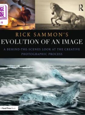 海外直订Rick Sammon's Evolution of an Image: A Behind-The-Scenes Look at the Creative Ph 里克·萨蒙的图像的演变:一个