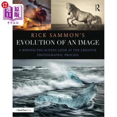 海外直订Rick Sammon's Evolution of an Image: A Behind-The-Scenes Look at the Creative Ph 里克·萨蒙的图像的演变:一个